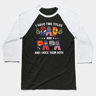 Father's Day I Have Two Titles Dad & Papa & I Rock Them Both Baseball T-Shirt